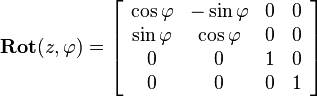  
\mathbf{Rot}(z,\varphi)=
\left[\begin{array}{cccc}
\cos\varphi & -\sin\varphi & 0 & 0\\
\sin\varphi & \cos\varphi & 0 & 0\\
0 & 0 & 1 & 0\\
0 & 0 & 0 & 1
\end{array}\right]
