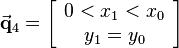 
\vec{\mathbf{q}}_4=\left[\begin{array}{c}0<x_1<x_0\\y_1=y_0\end{array}\right]
