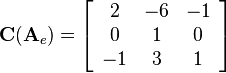 
\mathbf{C}(\mathbf{A}_e)=
\left[\begin{array}{ccc}
2&-6&-1\\
0&1&0\\
-1&3&1
\end{array}\right]