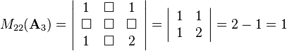 M_{22}(\mathbf{A}_3)=
\left|\begin{array}{ccc}
1&\Box&1\\
\Box&\Box&\Box\\
1&\Box&2
\end{array}\right|=
\left|\begin{array}{cc}
1&1\\
1&2
\end{array}\right|=2-1=1
