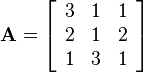 \mathbf{A}=\left[\begin{array}{ccc}3&1&1\\2&1&2\\1&3&1\end{array}\right]