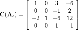 
\mathbf{C}(\mathbf{A}_e)=
\left[\begin{array}{cccc}
1 & 0 & 3 & -6\\
0 & 0 & -1 & 2\\
-2 & 1 & -6 & 12\\
0 & 0 & 1 & -1
\end{array}\right]