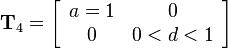 
 \mathbf{T}_4=
\left[\begin{array}{cc}
a=1 & 0\\
0 & 0<d<1
\end{array}\right]
