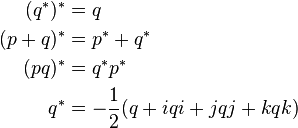 
\begin{align}
(q^*)^* &= q \\
(p+q)^* &= p^* + q^* \\
(pq)^* &= q^*p^* \\
q^* &= -\frac{1}{2}(q+iqi+jqj+kqk)
\end{align}
