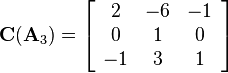 
\mathbf{C}(\mathbf{A}_3)=
\left[\begin{array}{ccc}
2&-6&-1\\
0&1&0\\
-1&3&1
\end{array}\right]