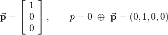 
\vec{\mathbf{p}} = \left[\begin{array}{c}1\\0\\0\end{array}\right], \qquad
p = 0 \ \oplus \ \vec{\mathbf{p}} = (0,1,0,0)
