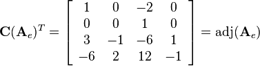 \mathbf{C}(\mathbf{A}_e)^T=
\left[\begin{array}{cccc}
1 & 0 & -2 & 0\\
0 & 0 & 1 & 0\\
3 & -1 & -6 & 1\\
-6 & 2 & 12 & -1
\end{array}\right]=\text{adj}(\mathbf{A}_e)