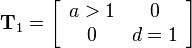 
 \mathbf{T}_1=
\left[\begin{array}{cc}
a>1 & 0\\
0 & d=1
\end{array}\right]
