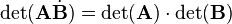 
\det(\mathbf{A}\dot\mathbf{B})=\det(\mathbf{A})\cdot\det(\mathbf{B})
