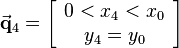 
\vec{\mathbf{q}}_4=\left[\begin{array}{c}0<x_4<x_0\\y_4=y_0\end{array}\right]
