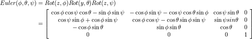 
\begin{align}
Euler(\phi,\theta,\psi)&=Rot(z,\phi)Rot(y,\theta)Rot(z,\psi) \\
&=
\left[\begin{array}{cccc}
\cos{\phi}\cos{\psi}\cos{\theta}-\sin{\phi}\sin{\psi} & -\cos{\phi}\sin{\psi}-\cos{\psi}\cos{\theta}\sin{\phi} & \cos{\psi}\sin{\theta} & 0\\
\cos{\psi}\sin{\phi}+\cos{\phi}\sin{\psi} & \cos{\phi}\cos{\psi}-\cos{\theta}\sin{\phi}\sin{\psi} & \sin{\psi}sin{\theta} & 0\\
-\cos{\phi}\sin{\theta} & \sin{\phi}\sin{\theta} & \cos{\theta} & 0\\
0 & 0 & 0 & 1
\end{array}\right]
\end{align}
