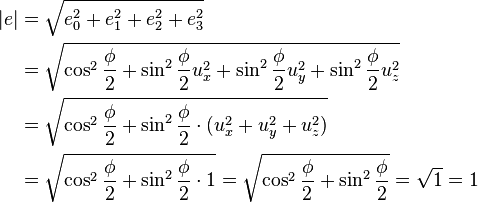 
\begin{align}
|e| &= \sqrt{e_0^2+e_1^2+e_2^2+e_3^2} \\
 &= \sqrt{\cos^2{\frac{\phi}{2}} + \sin^2{\frac{\phi}{2}}u_x^2 + \sin^2{\frac{\phi}{2}}u_y^2 + \sin^2{\frac{\phi}{2}}u_z^2 } \\
 &= \sqrt{\cos^2{\frac{\phi}{2}} + \sin^2{\frac{\phi}{2}}\cdot(u_x^2 + u_y^2 + u_z^2)} \\
 &= \sqrt{\cos^2{\frac{\phi}{2}} + \sin^2{\frac{\phi}{2}}\cdot1}  = \sqrt{\cos^2{\frac{\phi}{2}} + \sin^2{\frac{\phi}{2}}} = \sqrt{1} = 1
\end{align}
