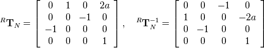 
^R\mathbf{T}_N  = 
\left[\begin{array}{cccc}
0 & 1 & 0 & 2a\\
0 & 0 & -1 & 0\\
-1 & 0 & 0 & 0\\
0 & 0 & 0 & 1
\end{array}\right]
,\quad
^R\mathbf{T}_N^{-1}  = 
\left[\begin{array}{cccc}
0 & 0 & -1 & 0\\
1 & 0 & 0 & -2a\\
0 & -1 & 0 & 0\\
0 & 0 & 0 & 1
\end{array}\right]
