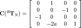 
\mathbf{C}(^R\mathbf{T}_N)=
\left[\begin{array}{cccc}
0&1&0&0\\
0&0&-1&0\\
-1&0&0&0\\
0&-2a&0&1
\end{array}\right]