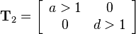 
 \mathbf{T}_2=
\left[\begin{array}{cc}
a>1 & 0\\
0 & d>1
\end{array}\right]
