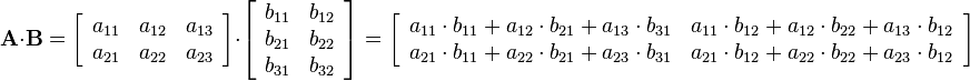 
\mathbf{A}\cdot\mathbf{B}=
  \left[\begin{array}{ccc}
    a_{11} & a_{12} & a_{13} \\
    a_{21} & a_{22} & a_{23} 
  \end{array}\right]\cdot
  \left[\begin{array}{cc}
    b_{11} & b_{12} \\
    b_{21} & b_{22}\\
    b_{31} & b_{32}
  \end{array}\right]=
  \left[\begin{array}{cc}
    a_{11}\cdot b_{11}+a_{12}\cdot b_{21}+a_{13}\cdot b_{31} & a_{11}\cdot b_{12}+a_{12}\cdot b_{22}+a_{13}\cdot b_{12} \\
    a_{21}\cdot b_{11}+a_{22}\cdot b_{21}+a_{23}\cdot b_{31} & a_{21}\cdot b_{12}+a_{22}\cdot b_{22}+a_{23}\cdot b_{12}
  \end{array}\right]
