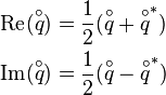 
\begin{align}
\text{Re}(\overset{\circ}{q}) &= \frac{1}{2}(\overset{\circ}{q}+\overset{\circ}{q}^*) \\
\text{Im}(\overset{\circ}{q}) &= \frac{1}{2}(\overset{\circ}{q}-\overset{\circ}{q}^*)
\end{align}
