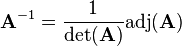 \mathbf{A}^{-1}=\frac{1}{\det(\mathbf{A})}\text{adj}(\mathbf{A})