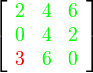 \left[\begin{array}{ccc}{\color{Green}2}&{\color{Green}4}&{\color{Green}6}\\{\color{Green}0}&{\color{Green}4}&{\color{Green}2}\\{\color{Red}3}&{\color{Green}6}&{\color{Green}0}\end{array}\right]
