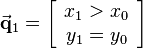 
\vec{\mathbf{q}}_1=\left[\begin{array}{c}x_1>x_0\\y_1=y_0\end{array}\right]
