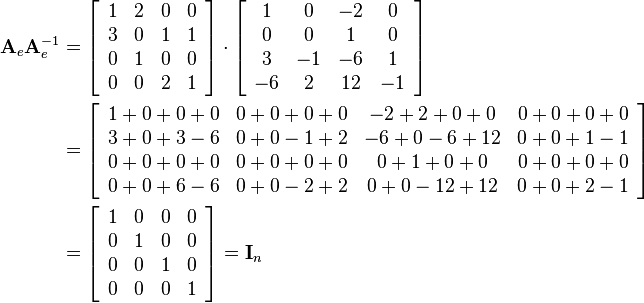 \begin{align}
\mathbf{A}_e\mathbf{A}_e^{-1}  &= 
\left[\begin{array}{cccc}
1 & 2 & 0 & 0\\
3 & 0 & 1 & 1\\
0 & 1 & 0 & 0\\
0 & 0 & 2 & 1
\end{array}\right]\cdot
\left[\begin{array}{cccc}
1 & 0 & -2 & 0\\
0 & 0 & 1 & 0\\
3 & -1 & -6 & 1\\
-6 & 2 & 12 & -1
\end{array}\right]\\&=
\left[\begin{array}{cccc}
1+0+0+0 & 0+0+0+0 & -2+2+0+0 & 0+0+0+0\\
3+0+3-6 & 0+0-1+2 & -6+0-6+12 & 0+0+1-1\\
0+0+0+0 & 0+0+0+0 & 0+1+0+0 & 0+0+0+0\\
0+0+6-6 & 0+0-2+2 & 0+0-12+12 & 0+0+2-1
\end{array}\right]\\&=
\left[\begin{array}{cccc}
1 & 0 & 0 & 0\\
0 & 1 & 0 & 0\\
0 & 0 & 1 & 0\\
0 & 0 & 0 & 1
\end{array}\right]=
\mathbf{I}_n
\end{align}