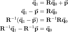 \begin{align}
\vec{\mathbf{q}}_1&=\mathbf{R} \vec{\mathbf{q}}_0 + \vec{\mathbf{p}}\\
\vec{\mathbf{q}}_1-\vec{\mathbf{p}}&=\mathbf{R} \vec{\mathbf{q}}_0\\
\mathbf{R}^{-1}(\vec{\mathbf{q}}_1-\vec{\mathbf{p}})&=\mathbf{R}^{-1}\mathbf{R} \vec{\mathbf{q}}_0\\
\mathbf{R}^{-1}\vec{\mathbf{q}}_1-\mathbf{R}^{-1}\vec{\mathbf{p}}&=\vec{\mathbf{q}}_0\\
\end{align}