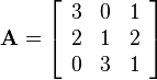 \mathbf{A}=\left[\begin{array}{ccc}3&0&1\\2&1&2\\0&3&1\end{array}\right]